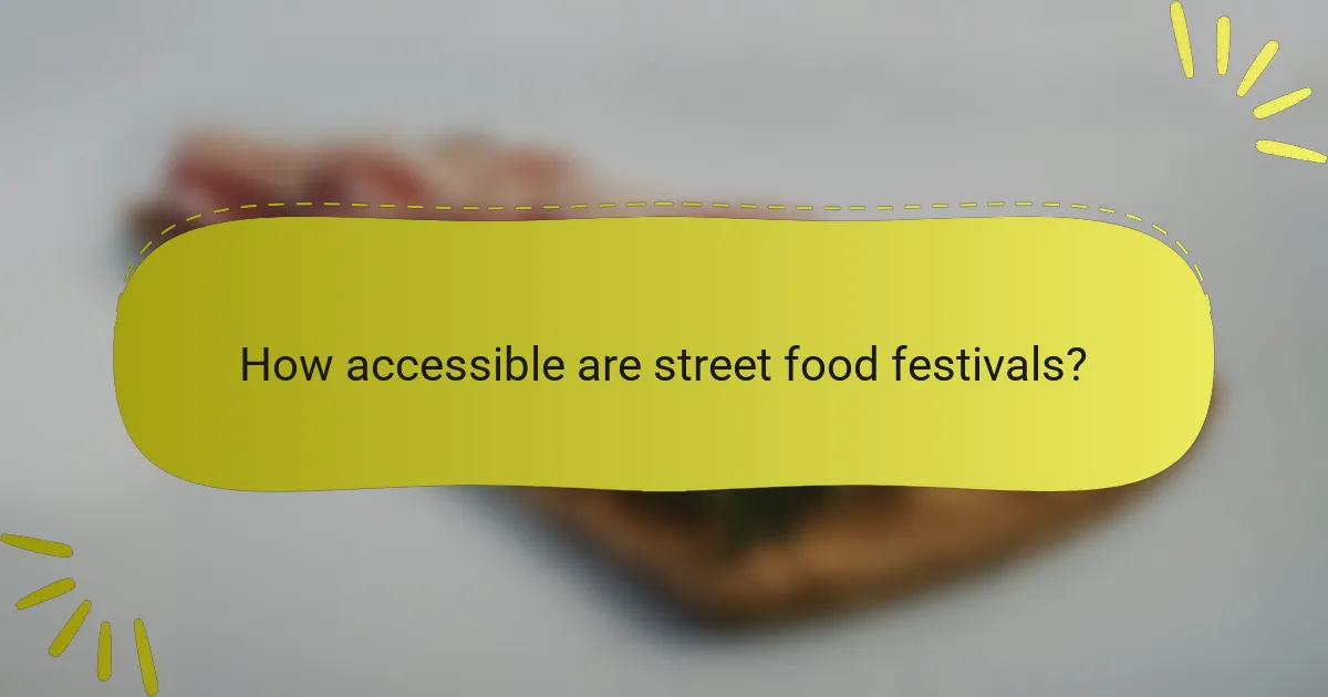 How accessible are street food festivals?