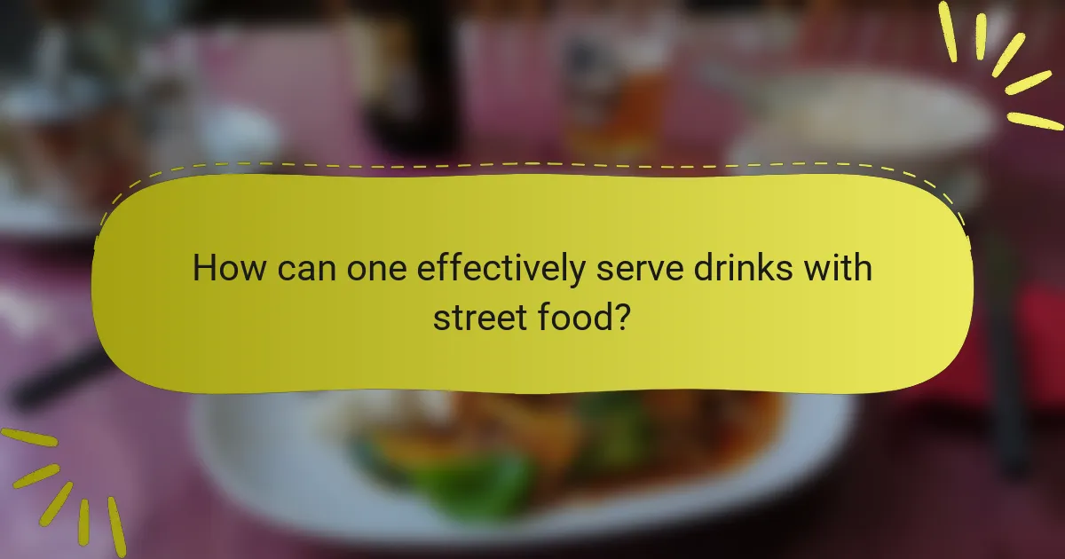 How can one effectively serve drinks with street food?