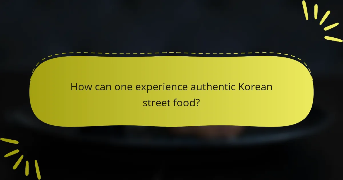 How can one experience authentic Korean street food?