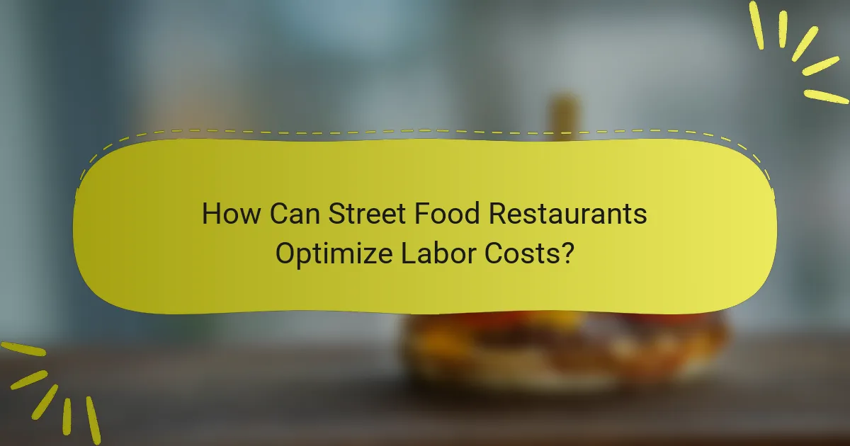 How Can Street Food Restaurants Optimize Labor Costs?