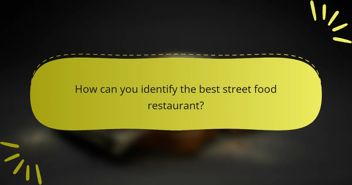 How can you identify the best street food restaurant?