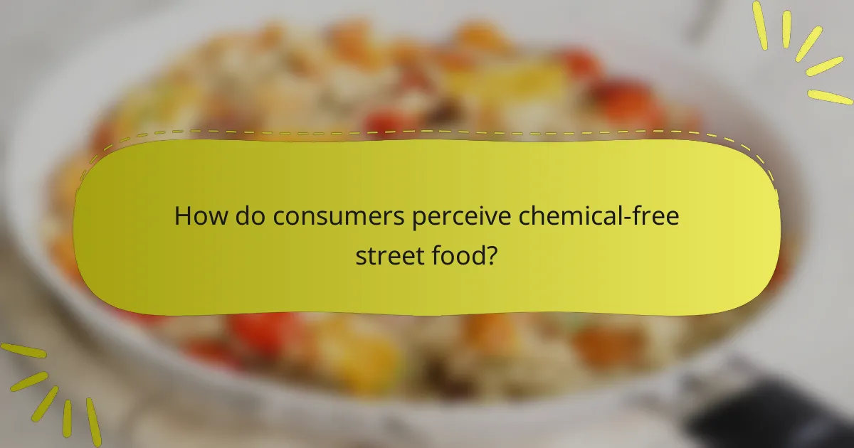 How do consumers perceive chemical-free street food?