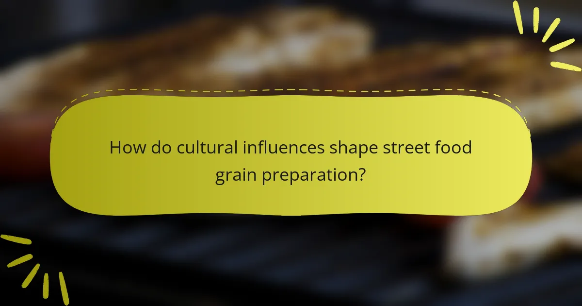 How do cultural influences shape street food grain preparation?
