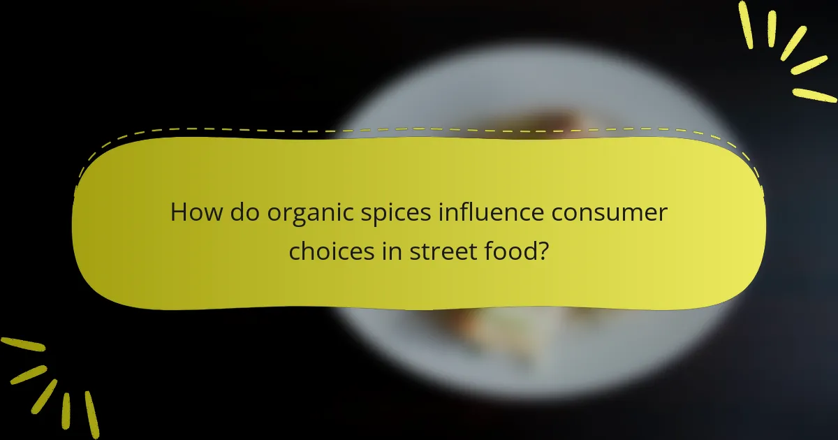 How do organic spices influence consumer choices in street food?