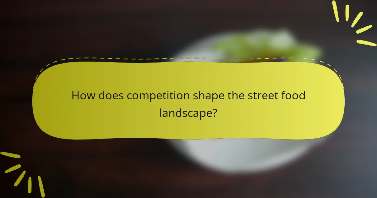 How does competition shape the street food landscape?