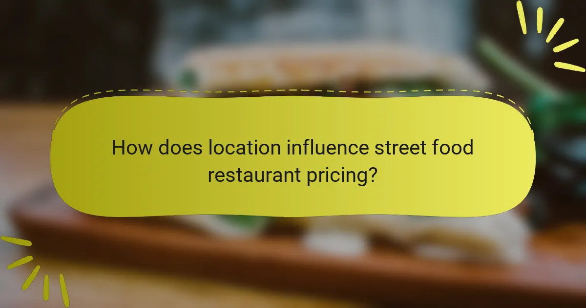 How does location influence street food restaurant pricing?