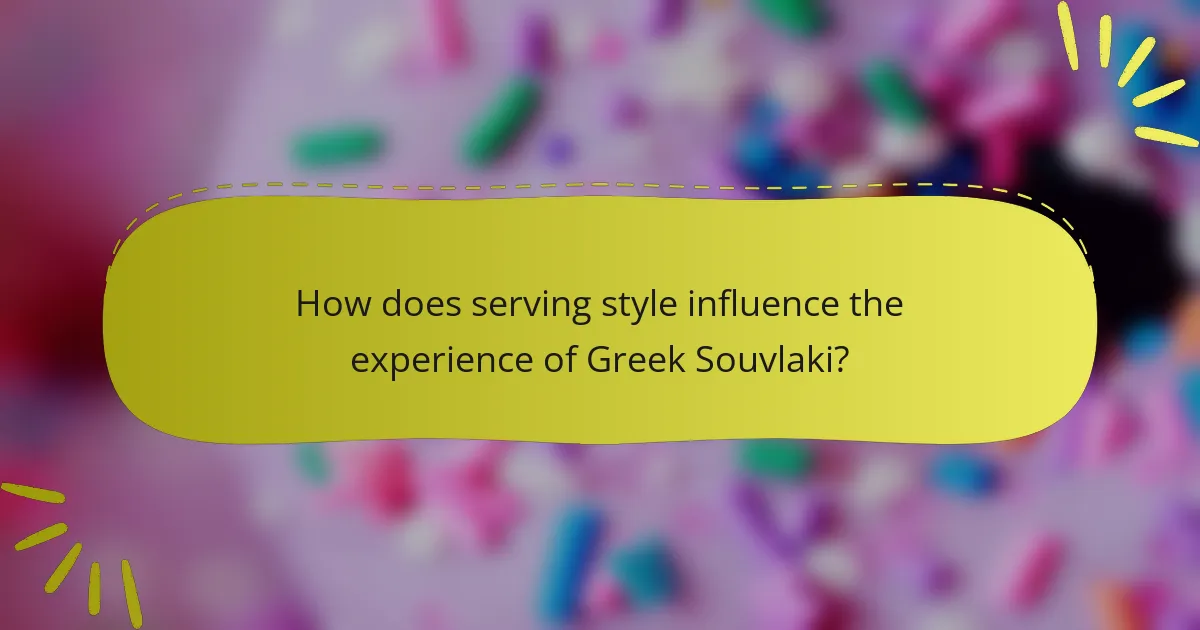 How does serving style influence the experience of Greek Souvlaki?