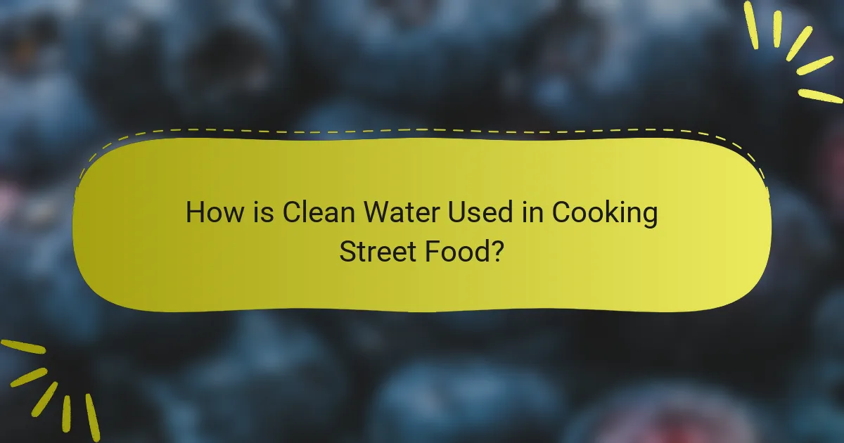 How is Clean Water Used in Cooking Street Food?