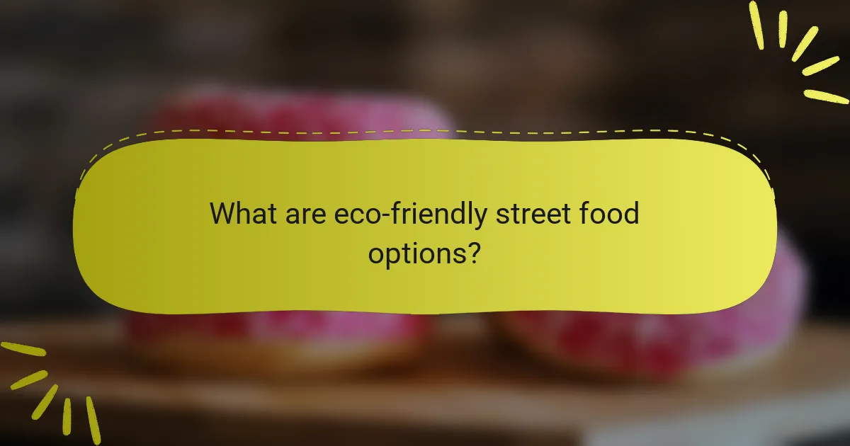 What are eco-friendly street food options?