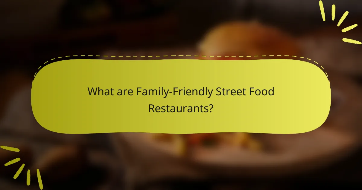 What are Family-Friendly Street Food Restaurants?