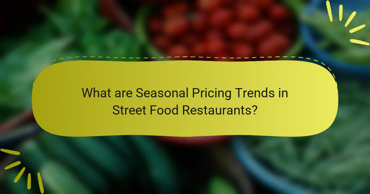 What are Seasonal Pricing Trends in Street Food Restaurants?