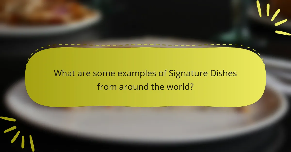 What are some examples of Signature Dishes from around the world?