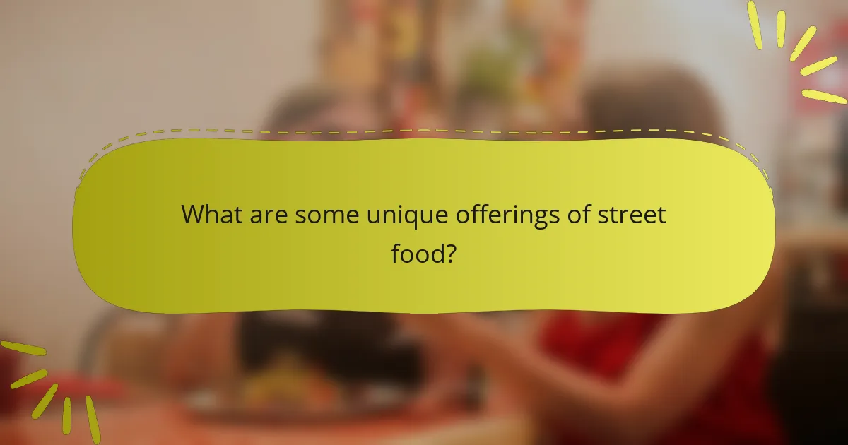 What are some unique offerings of street food?