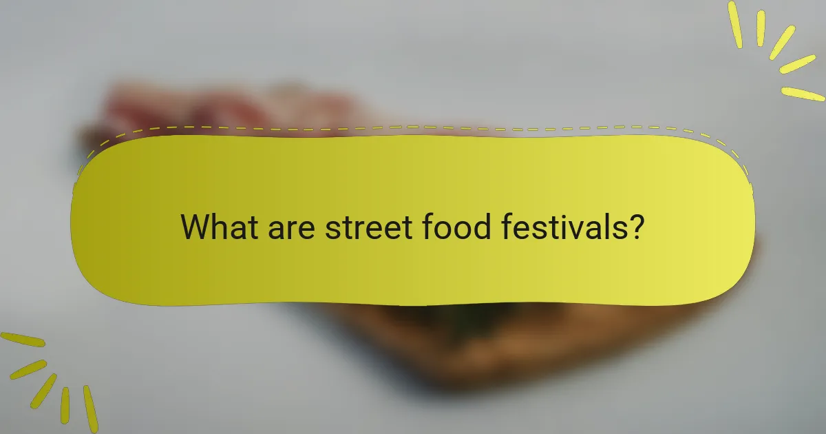 What are street food festivals?