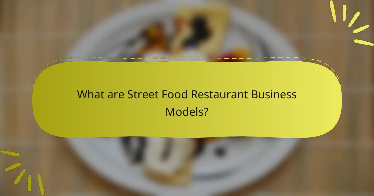 What are Street Food Restaurant Business Models?