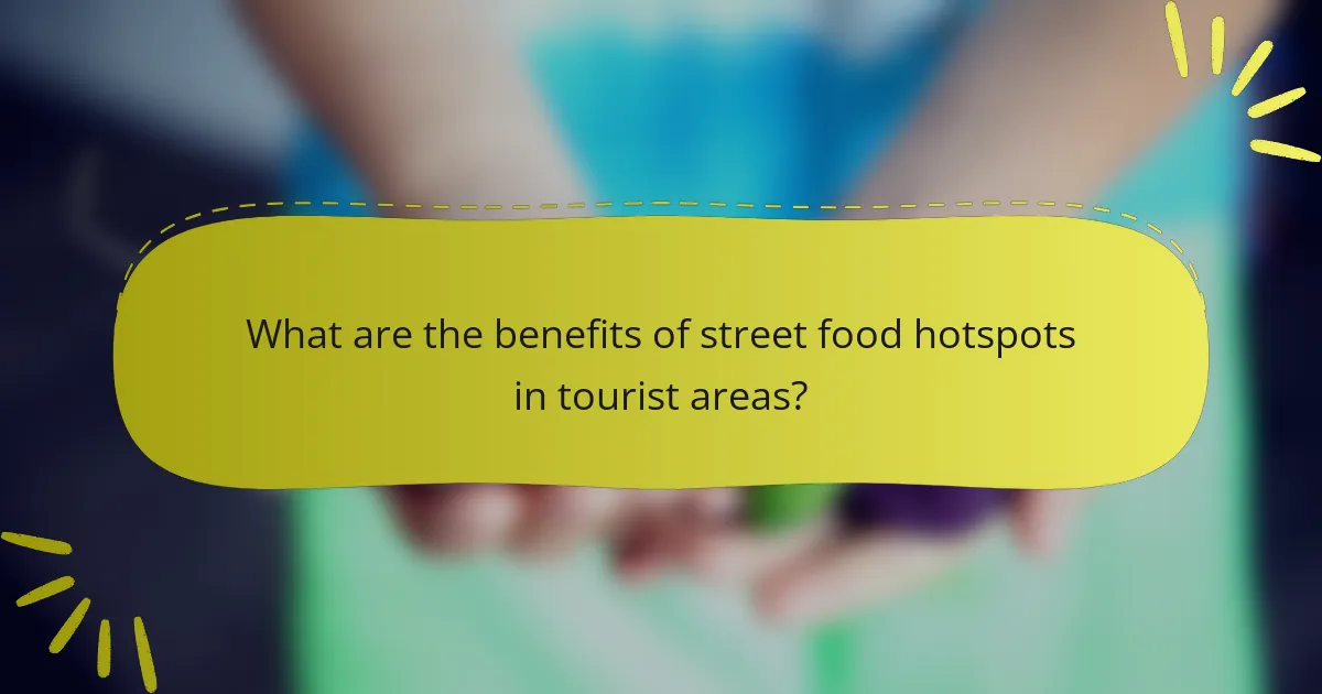What are the benefits of street food hotspots in tourist areas?