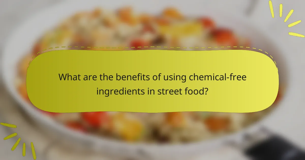 What are the benefits of using chemical-free ingredients in street food?