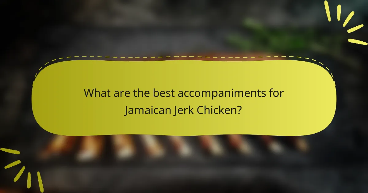 What are the best accompaniments for Jamaican Jerk Chicken?