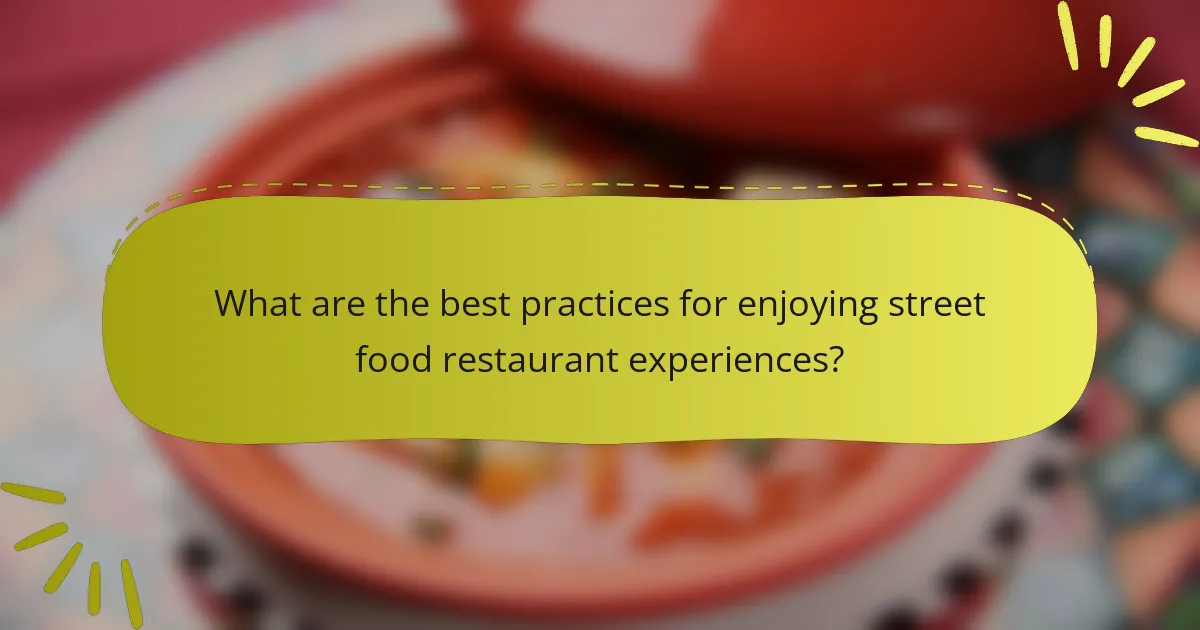 What are the best practices for enjoying street food restaurant experiences?