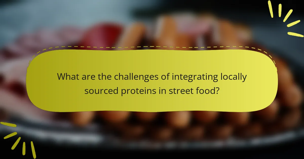 What are the challenges of integrating locally sourced proteins in street food?