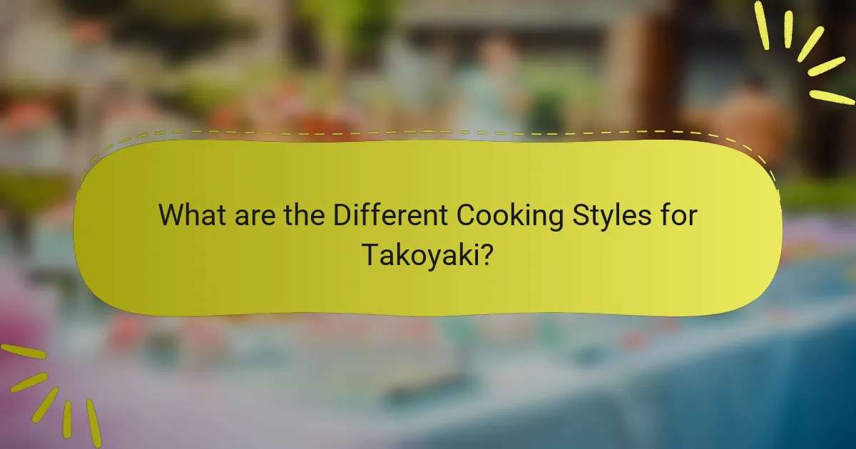 What are the Different Cooking Styles for Takoyaki?