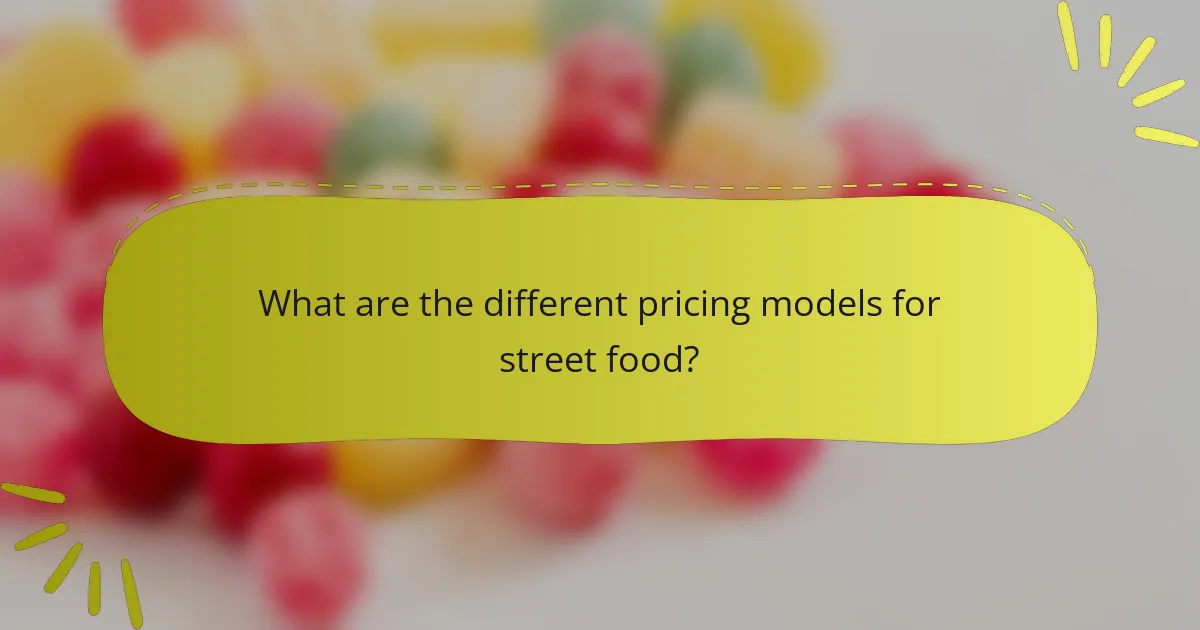 What are the different pricing models for street food?