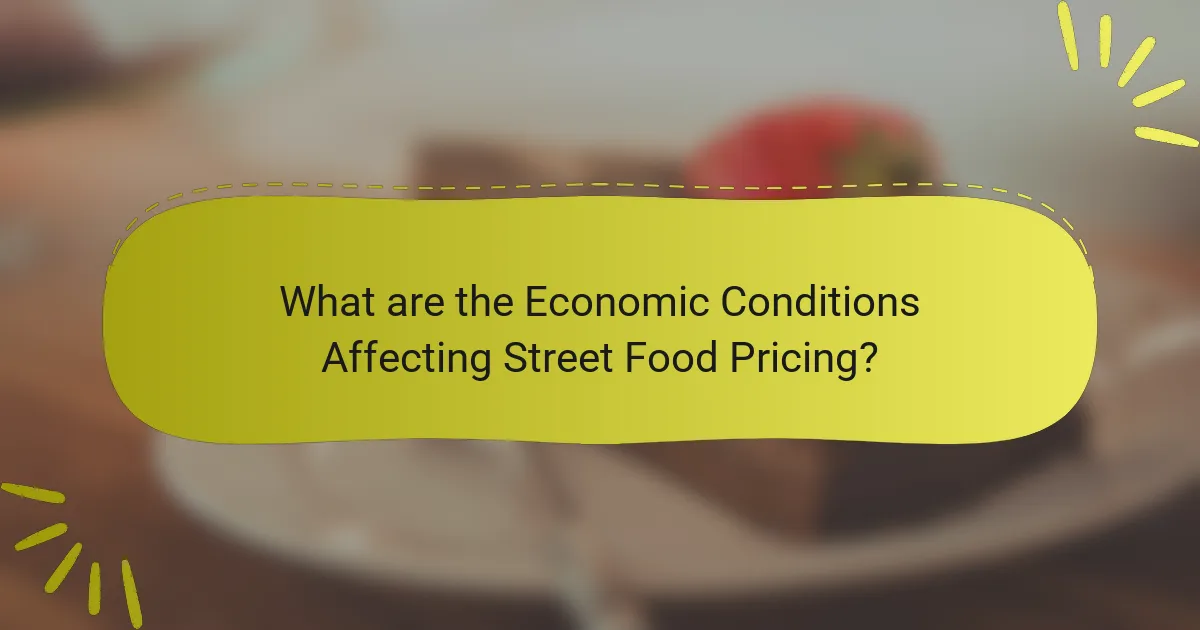 What are the Economic Conditions Affecting Street Food Pricing?
