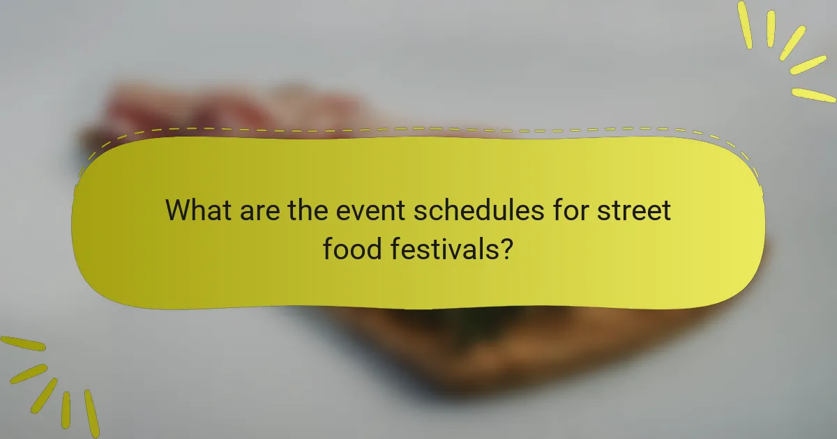 What are the event schedules for street food festivals?
