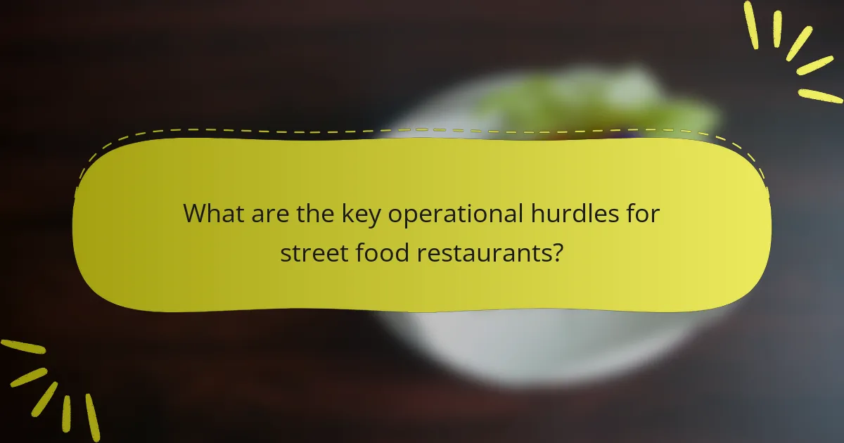 What are the key operational hurdles for street food restaurants?