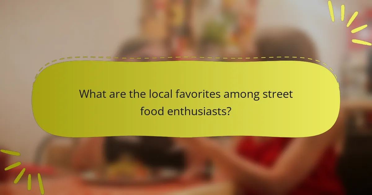 What are the local favorites among street food enthusiasts?