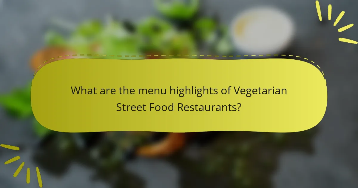 What are the menu highlights of Vegetarian Street Food Restaurants?