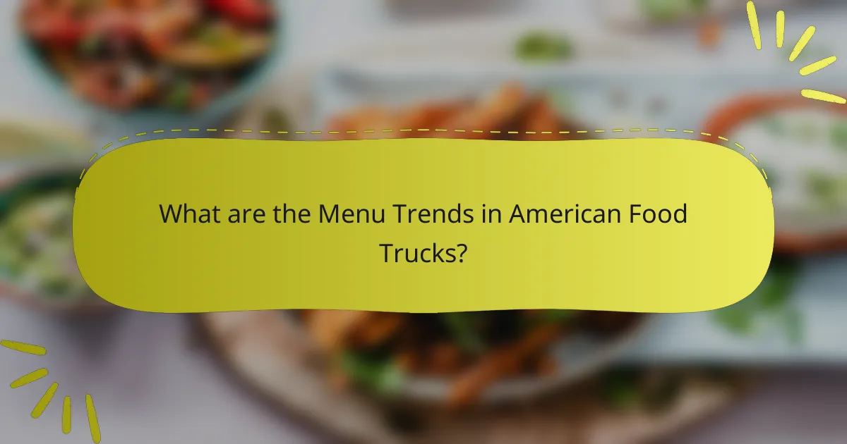 What are the Menu Trends in American Food Trucks?