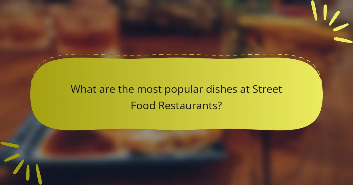 What are the most popular dishes at Street Food Restaurants?