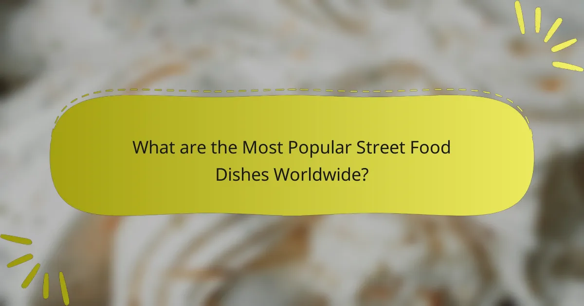 What are the Most Popular Street Food Dishes Worldwide?