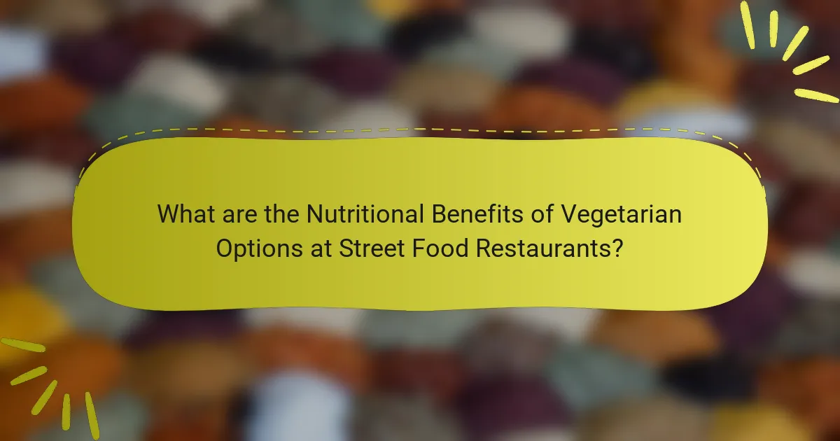 What are the Nutritional Benefits of Vegetarian Options at Street Food Restaurants?
