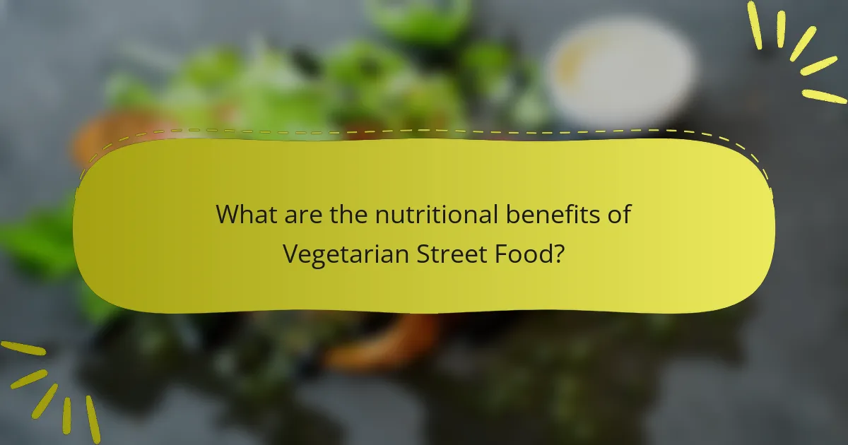 What are the nutritional benefits of Vegetarian Street Food?