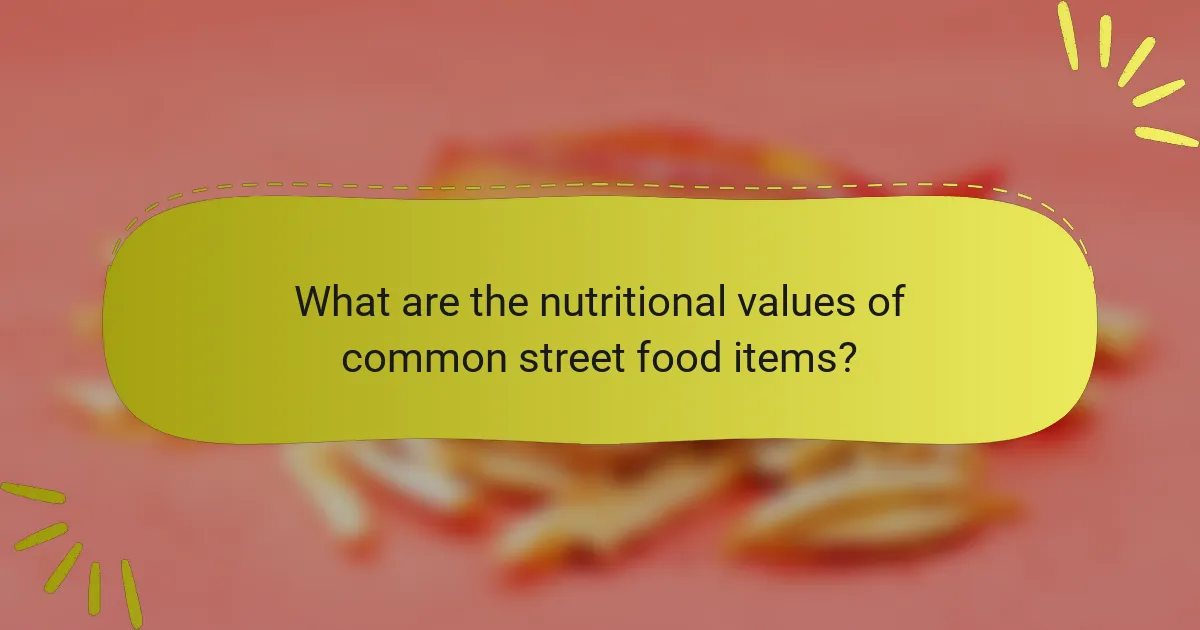 What are the nutritional values of common street food items?
