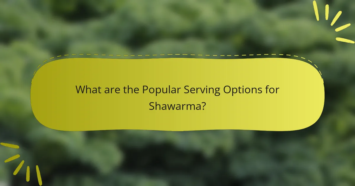What are the Popular Serving Options for Shawarma?