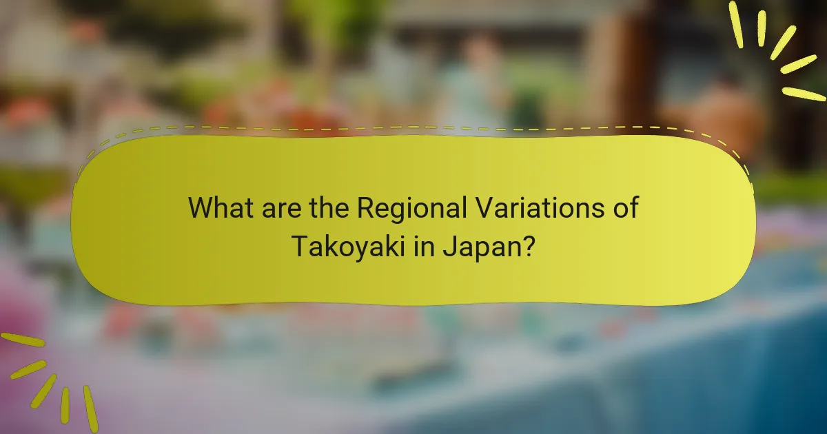 What are the Regional Variations of Takoyaki in Japan?
