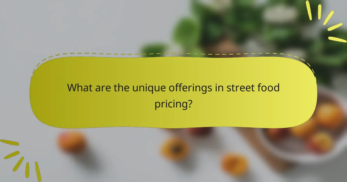 What are the unique offerings in street food pricing?