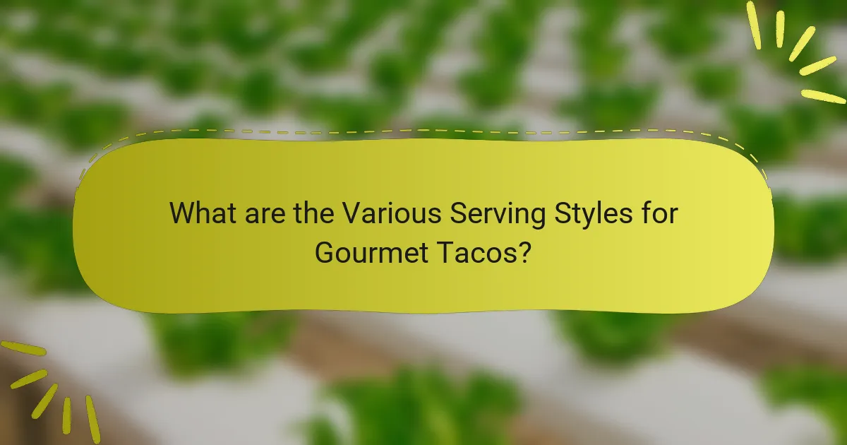 What are the Various Serving Styles for Gourmet Tacos?