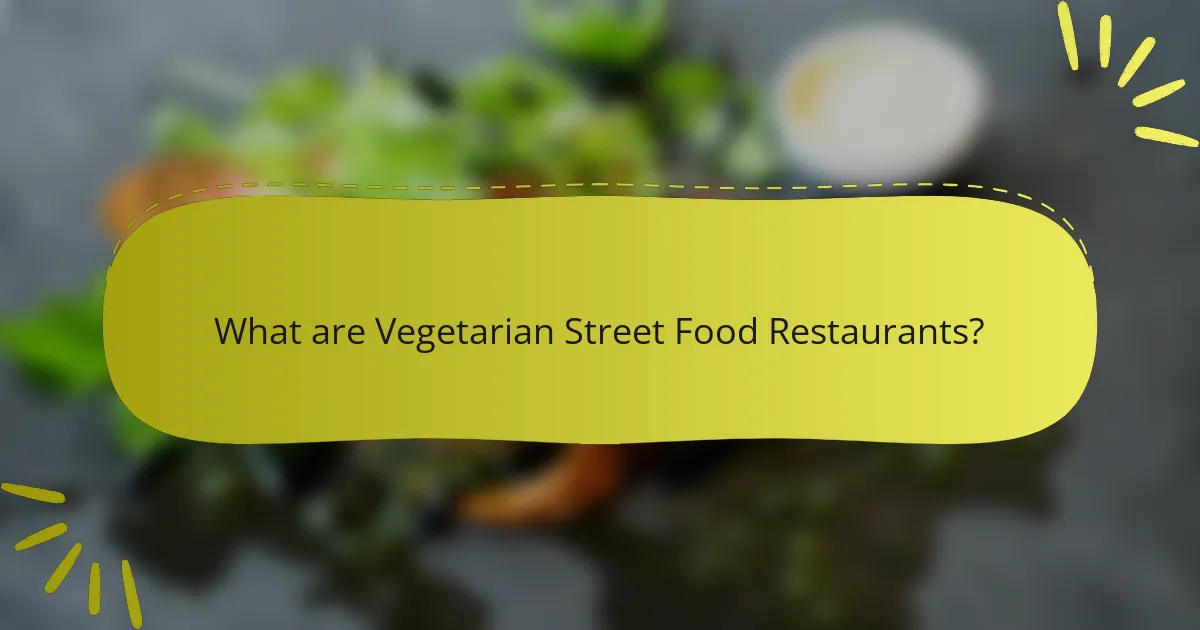 What are Vegetarian Street Food Restaurants?