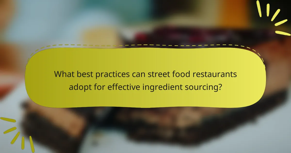 What best practices can street food restaurants adopt for effective ingredient sourcing?