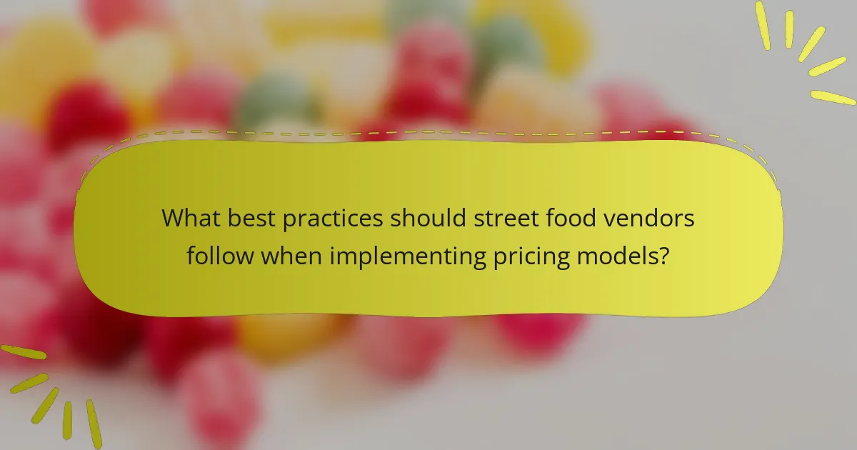 What best practices should street food vendors follow when implementing pricing models?