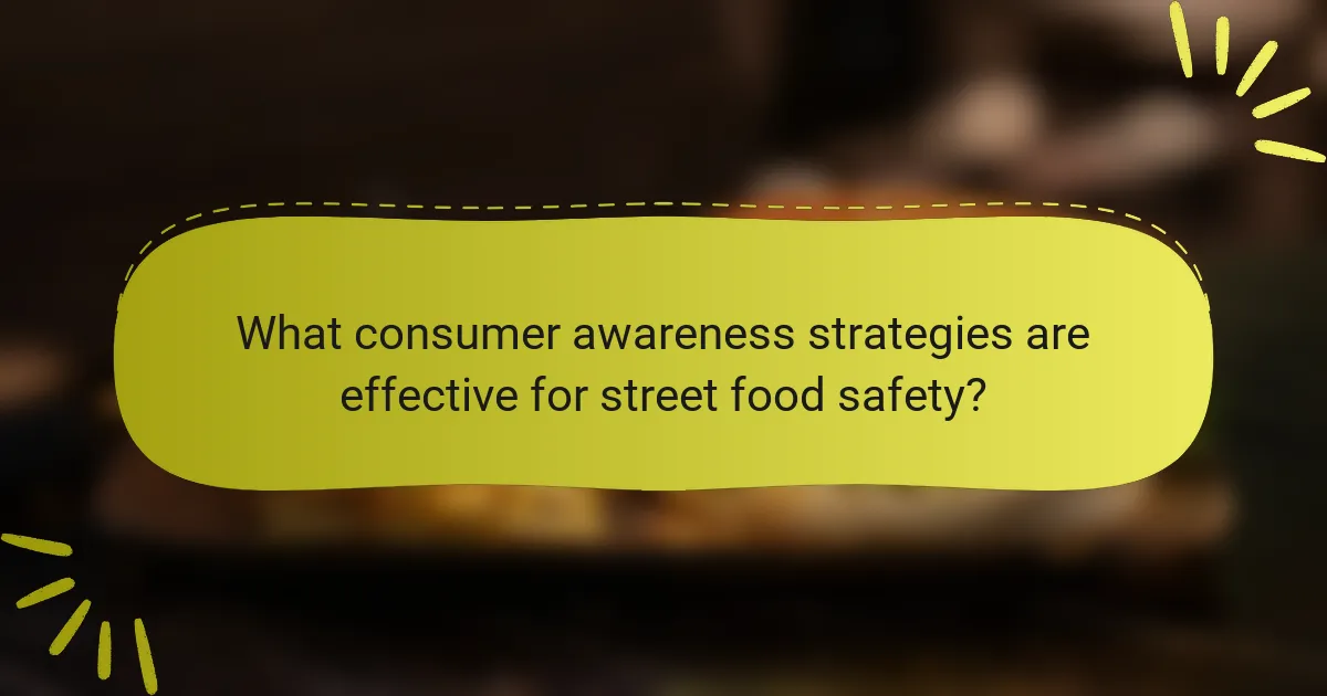 What consumer awareness strategies are effective for street food safety?