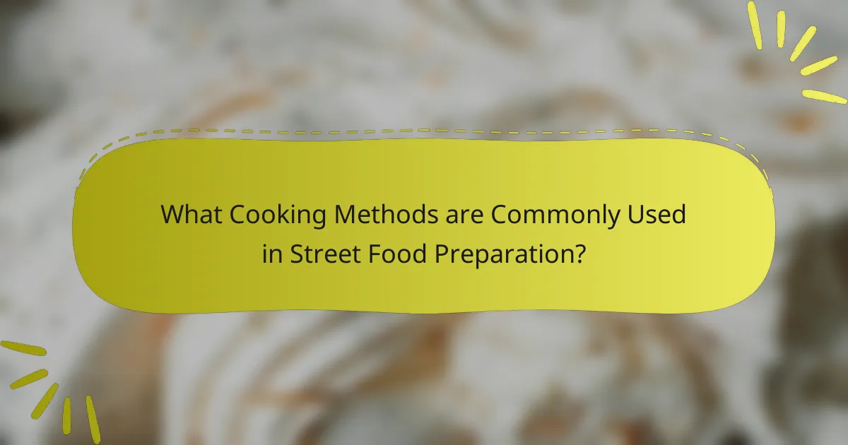 What Cooking Methods are Commonly Used in Street Food Preparation?