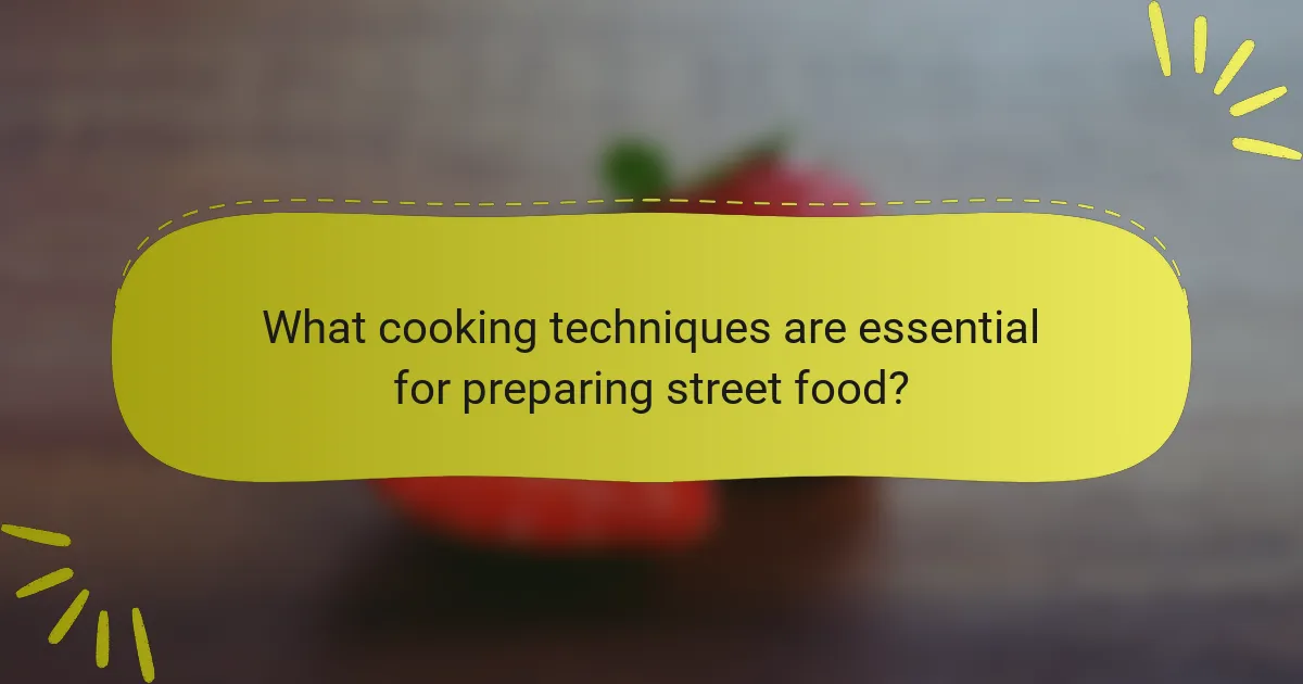 What cooking techniques are essential for preparing street food?