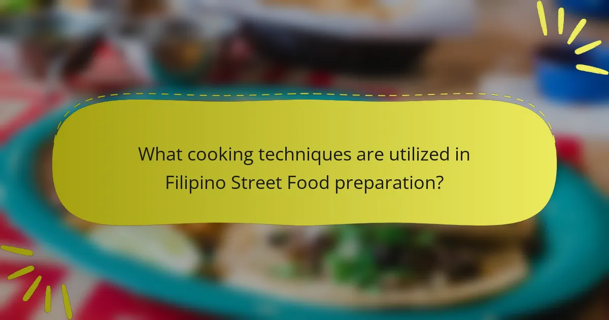 What cooking techniques are utilized in Filipino Street Food preparation?