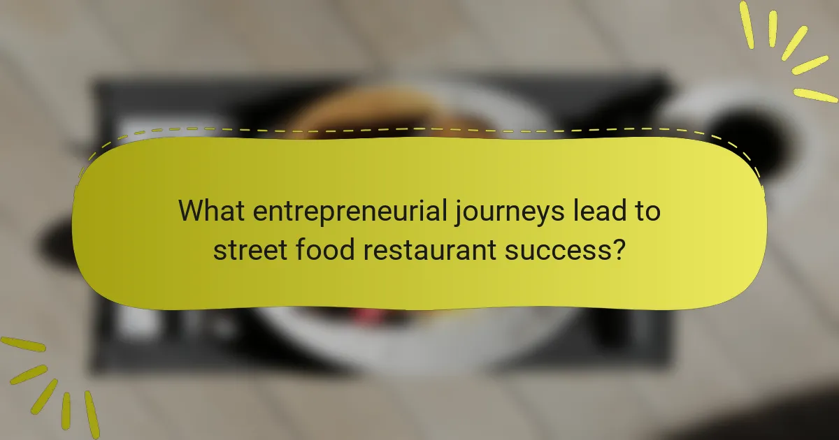 What entrepreneurial journeys lead to street food restaurant success?