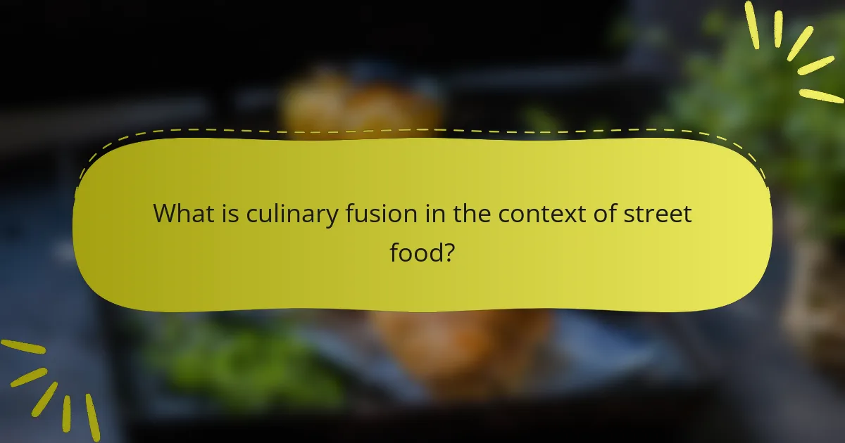What is culinary fusion in the context of street food?